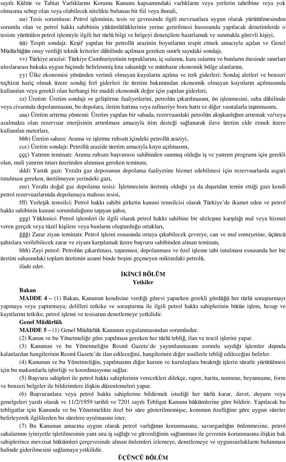 denetimlerde o tesiste yürütülen petrol işlemiyle ilgili her türlü bilgi ve belgeyi denetçilere hazırlamak ve sunmakla görevli kişiyi, üü) Tespit sondajı: Keşif yapılan bir petrollü arazinin