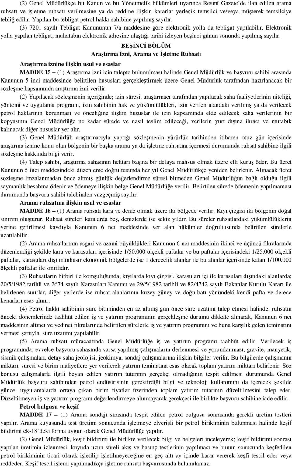 Elektronik yolla yapılan tebligat, muhatabın elektronik adresine ulaştığı tarihi izleyen beşinci günün sonunda yapılmış sayılır.