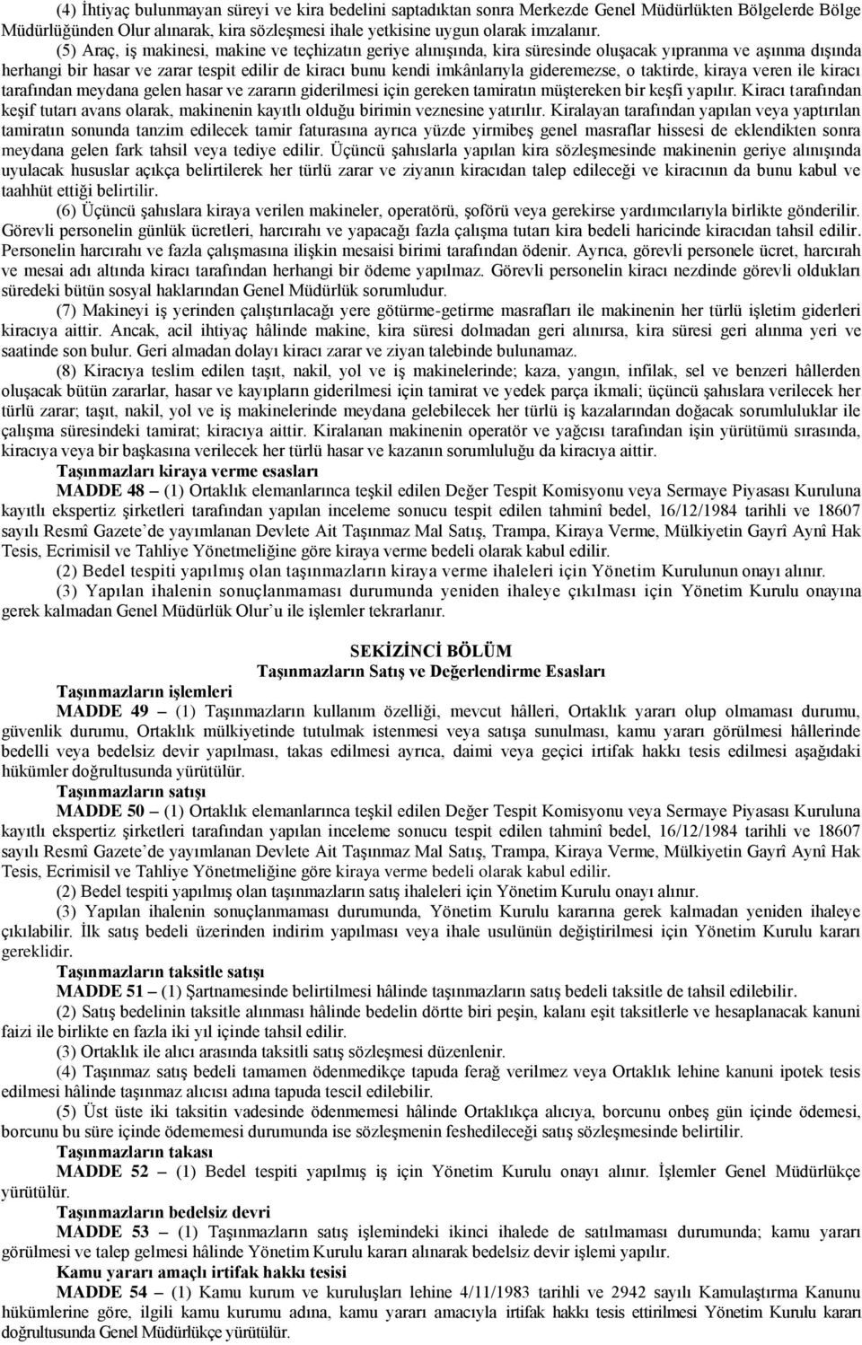 gideremezse, o taktirde, kiraya veren ile kiracı tarafından meydana gelen hasar ve zararın giderilmesi için gereken tamiratın müştereken bir keşfi yapılır.