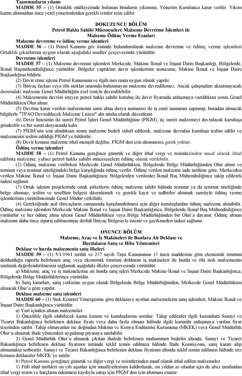 bulundurularak malzeme devretme ve ödünç verme işlemleri Ortaklık çıkarlarına uygun olarak aşağıdaki usuller çerçevesinde yürütülür.