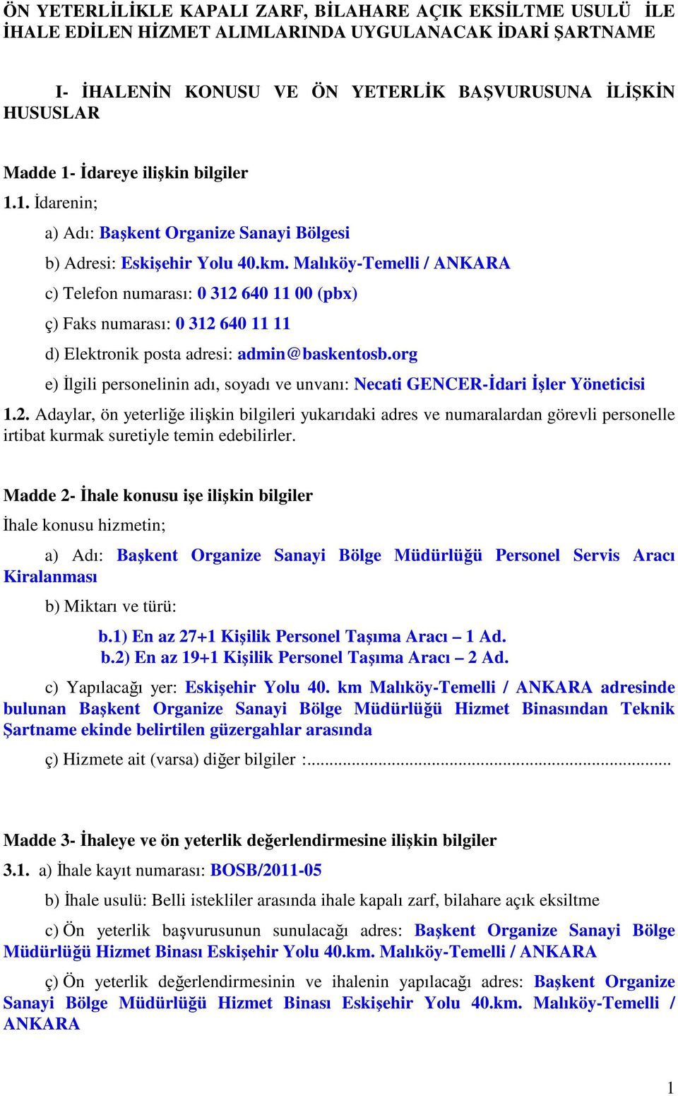 Malıköy-Temelli / ANKARA c) Telefon numarası: 0 312 640 11 00 (pbx) ç) Faks numarası: 0 312 640 11 11 d) Elektronik posta adresi: admin@baskentosb.