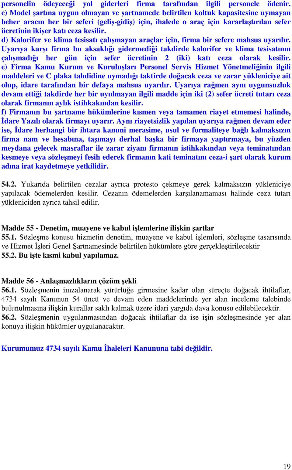 ceza kesilir. d) Kalorifer ve klima tesisatı çalışmayan araçlar için, firma bir sefere mahsus uyarılır.