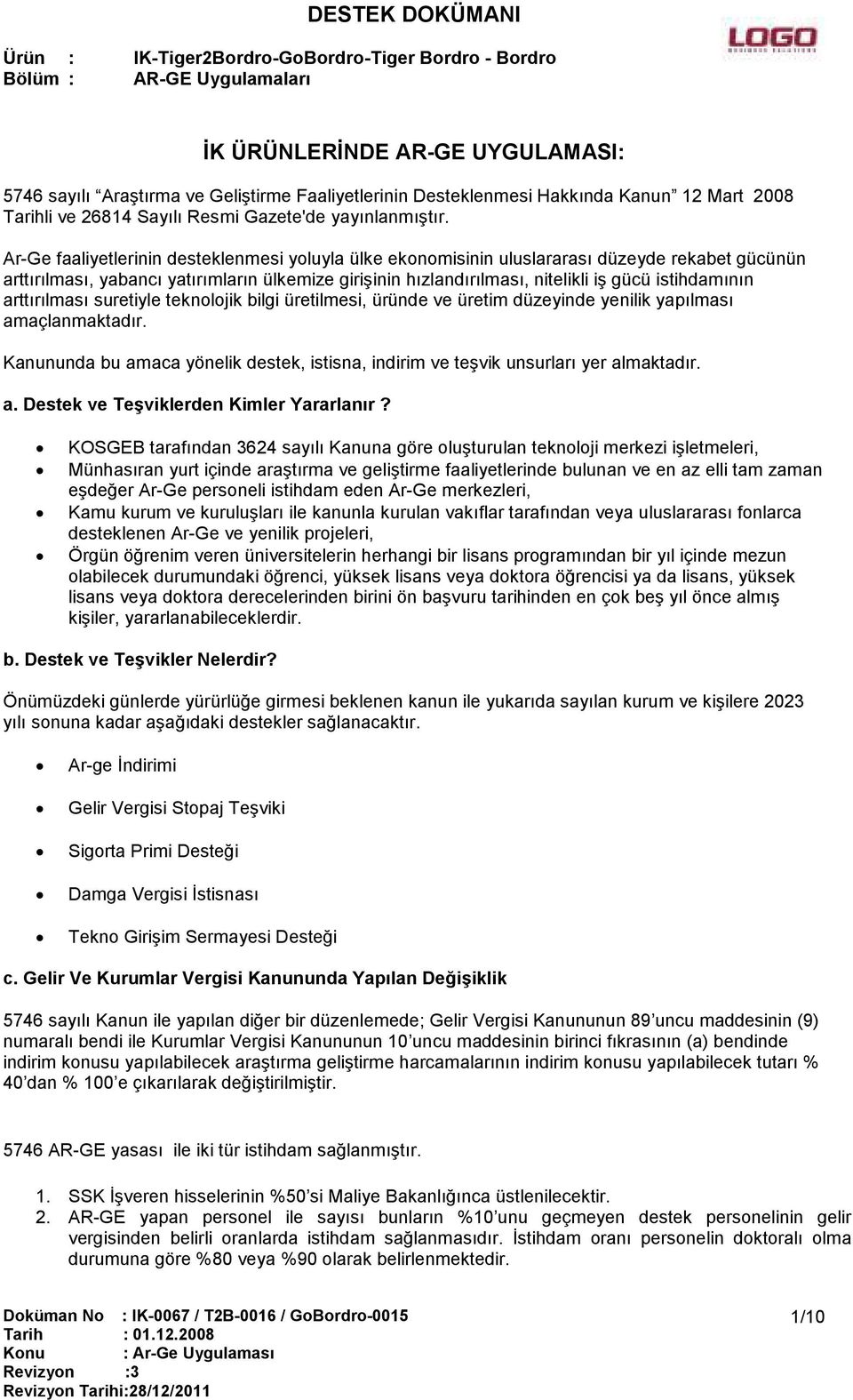 istihdamının arttırılması suretiyle teknolojik bilgi üretilmesi, üründe ve üretim düzeyinde yenilik yapılması amaçlanmaktadır.