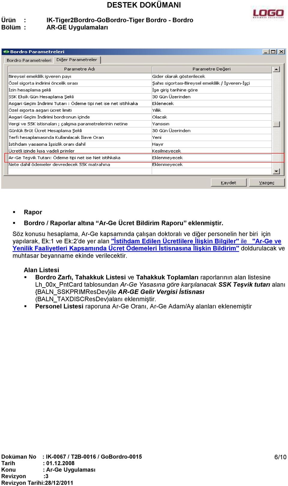 ve Yenilik Faaliyetleri Kapsamında Ücret Ödemeleri İstisnasına İlişkin Bildirim" doldurulacak ve muhtasar beyanname ekinde verilecektir.