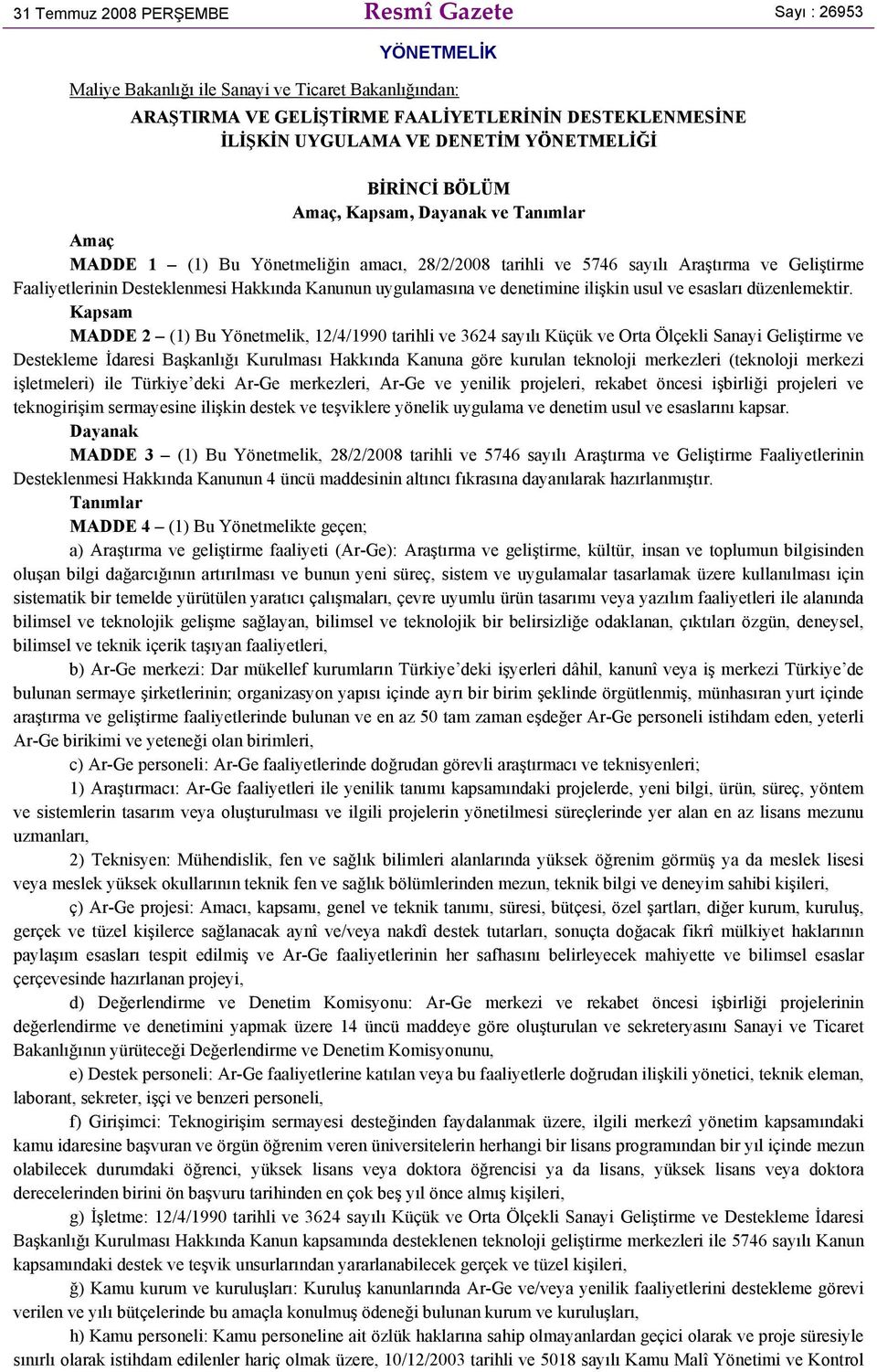 Kanunun uygulamasına ve denetimine ilişkin usul ve esasları düzenlemektir.