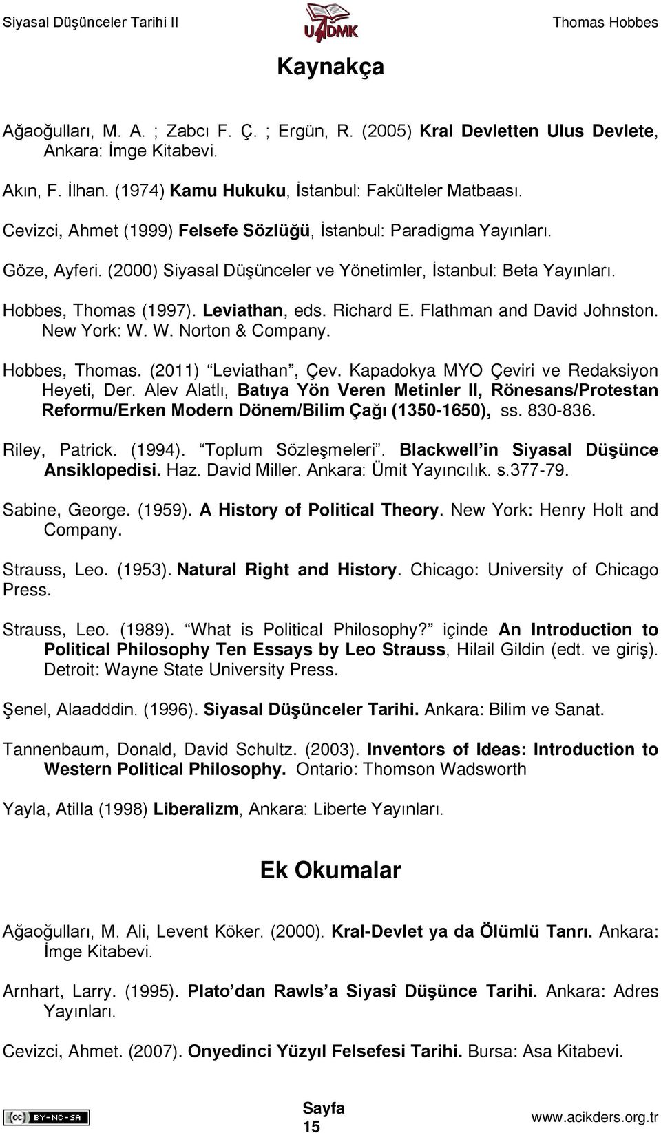 Flathman and David Johnston. New York: W. W. Norton & Company. Hobbes, Thomas. (2011) Leviathan, Çev. Kapadokya MYO Çeviri ve Redaksiyon Heyeti, Der.