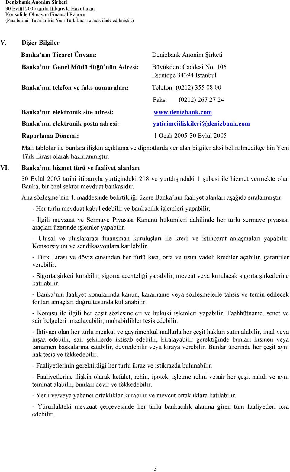 00 Banka nın elektronik site adresi: Banka nın elektronik posta adresi: Faks: (0212) 267 27 24 www.denizbank.com yatirimciiliskileri@denizbank.