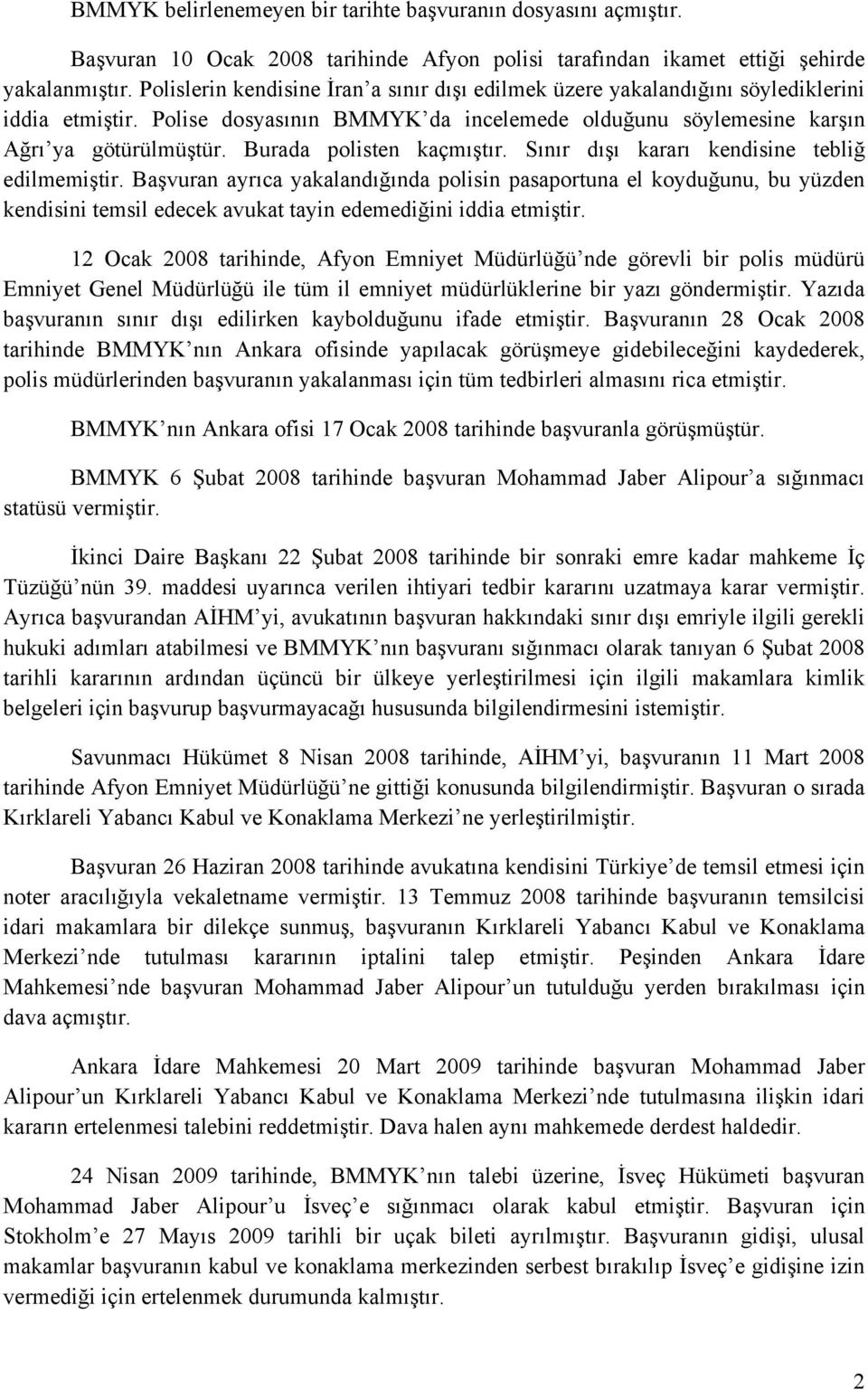 Burada polisten kaçmıştır. Sınır dışı kararı kendisine tebliğ edilmemiştir.