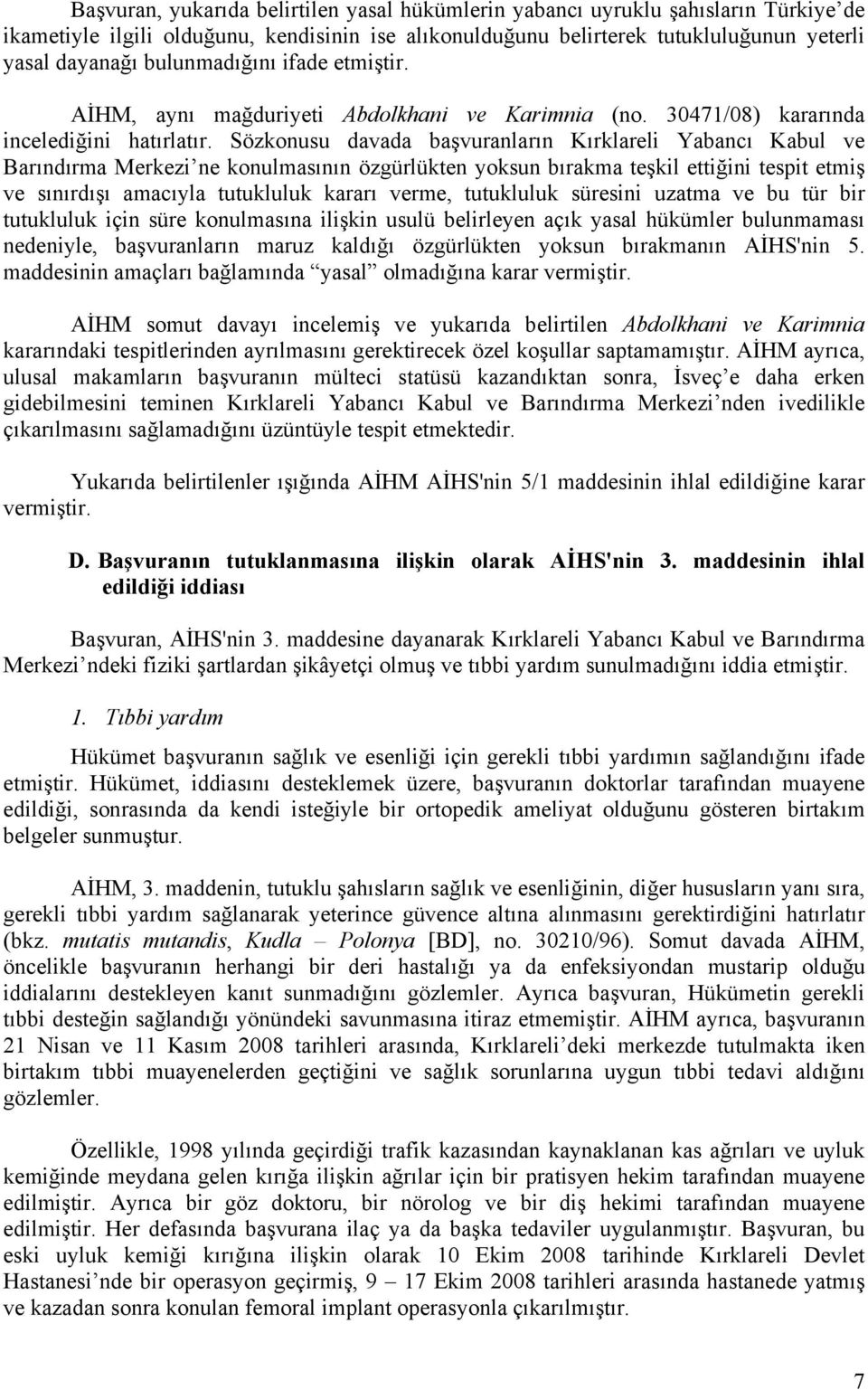 Sözkonusu davada başvuranların Kırklareli Yabancı Kabul ve Barındırma Merkezi ne konulmasının özgürlükten yoksun bırakma teşkil ettiğini tespit etmiş ve sınırdışı amacıyla tutukluluk kararı verme,