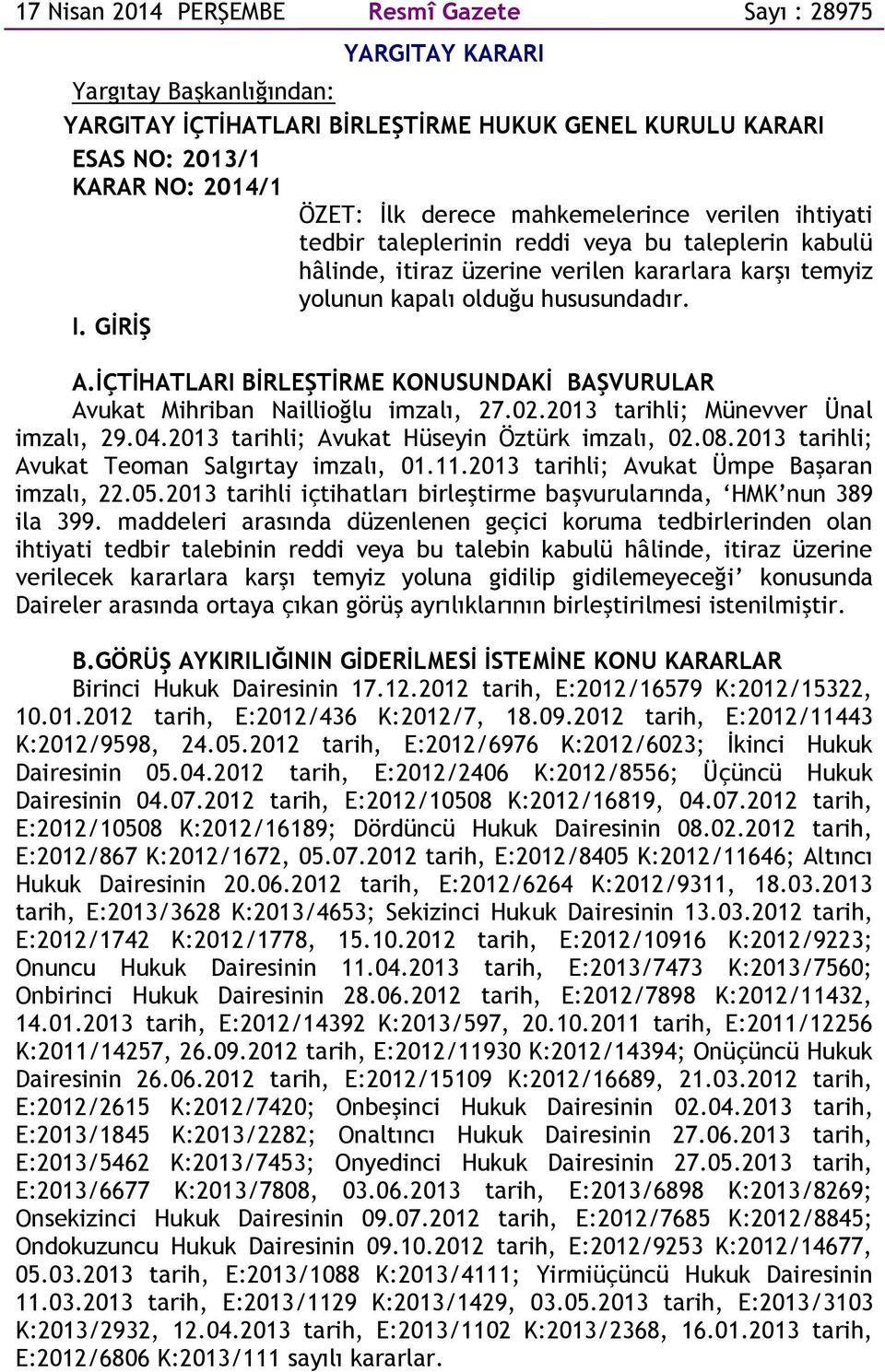 İÇTİHATLARI BİRLEŞTİRME KONUSUNDAKİ BAŞVURULAR Avukat Mihriban Naillioğlu imzalı, 27.02.2013 tarihli; Münevver Ünal imzalı, 29.04.2013 tarihli; Avukat Hüseyin Öztürk imzalı, 02.08.