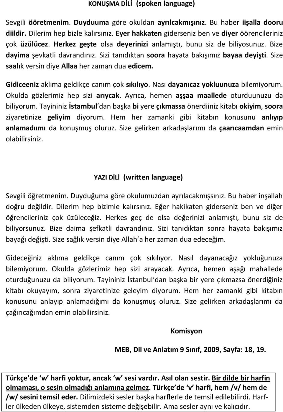 Sizi tanıdıktan soora hayata bakışımız bayaa deyişti. Size saalık versin diye Allaa her zaman dua edicem. Gidiceeniz aklıma geldikçe canım çok sıkılıyo. Nası dayanıcaz yokluunuza bilemiyorum.