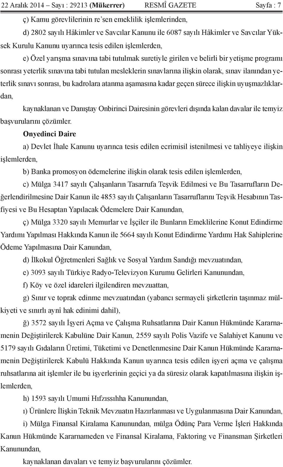 sınavlarına ilişkin olarak, sınav ilanından yeterlik sınavı sonrası, bu kadrolara atanma aşamasına kadar geçen sürece ilişkin uyuşmazlıklardan, kaynaklanan ve Danıştay Onbirinci Dairesinin görevleri