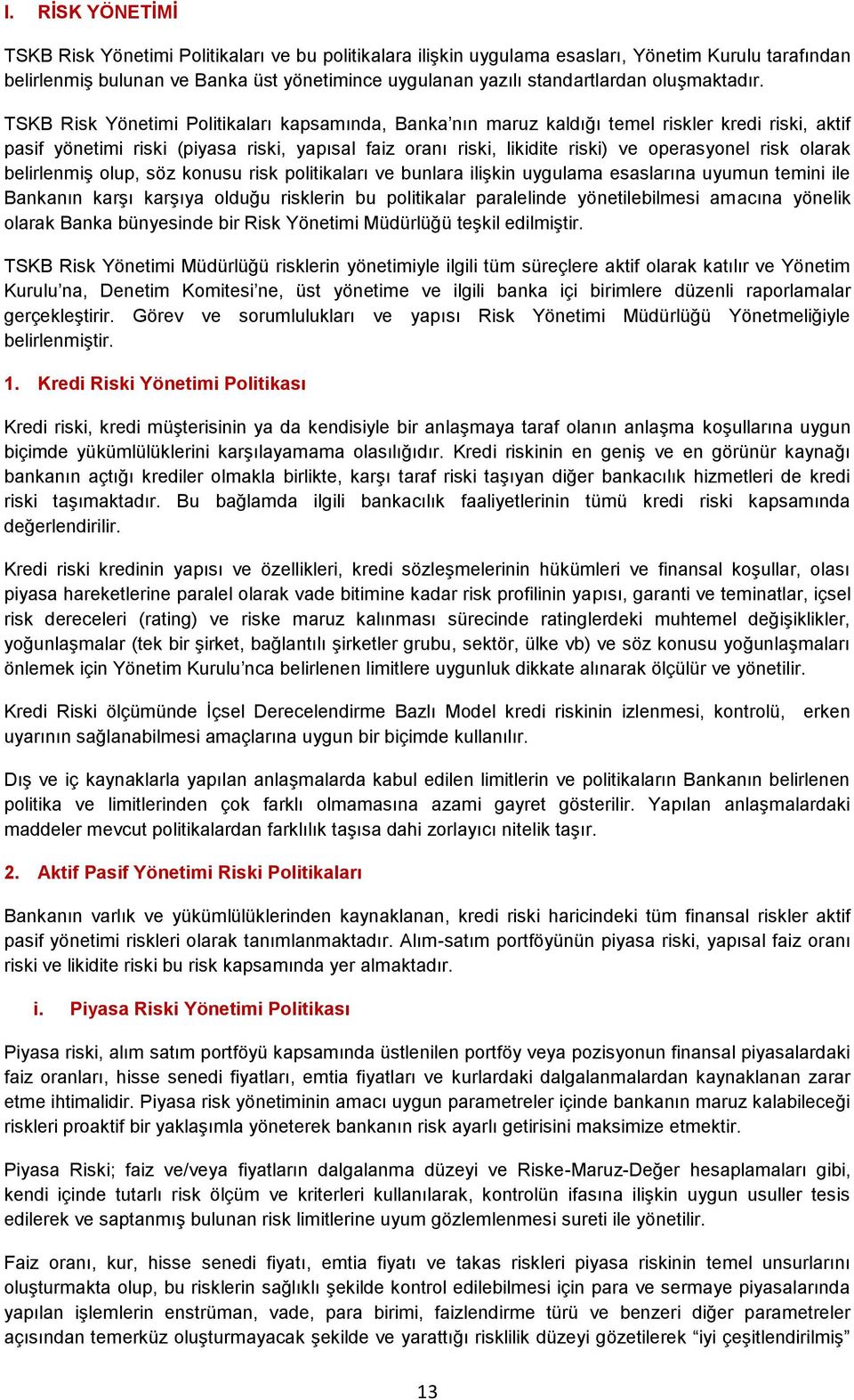 TSKB Risk Yönetimi Politikaları kapsamında, Banka nın maruz kaldığı temel riskler kredi riski, aktif pasif yönetimi riski (piyasa riski, yapısal faiz oranı riski, likidite riski) ve operasyonel risk