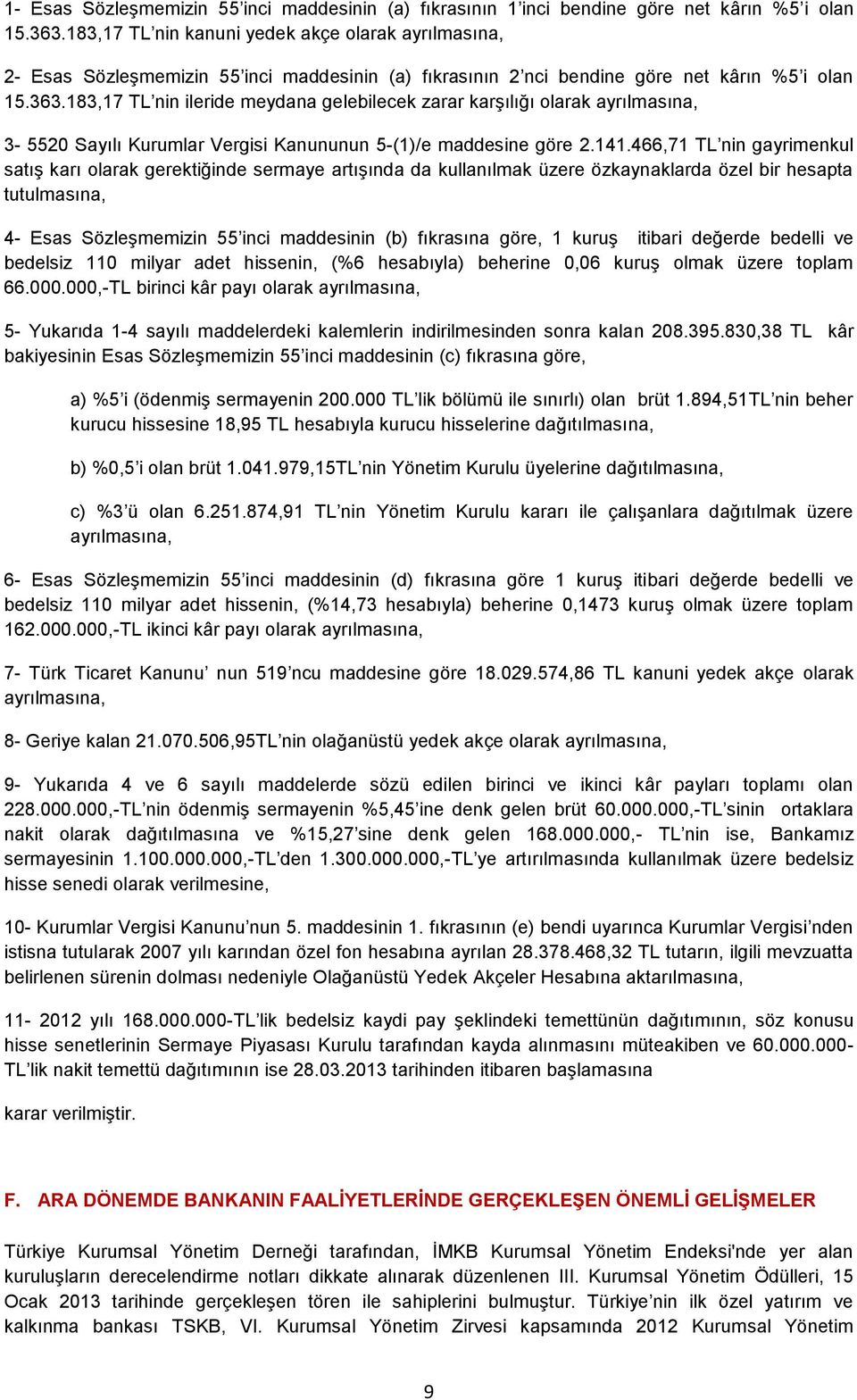 183,17 TL nin ileride meydana gelebilecek zarar karşılığı olarak ayrılmasına, 3-5520 Sayılı Kurumlar Vergisi Kanununun 5-(1)/e maddesine göre 2.141.