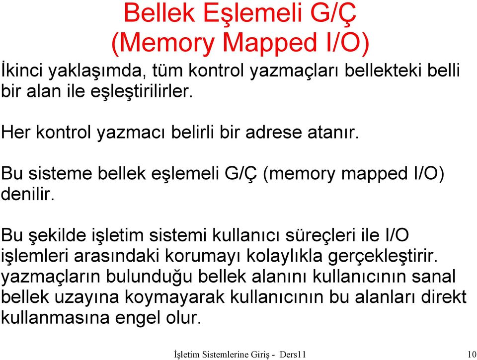 Bu şekilde işletim sistemi kullanıcı süreçleri ile I/O işlemleri arasındaki korumayı kolaylıkla gerçekleştirir.