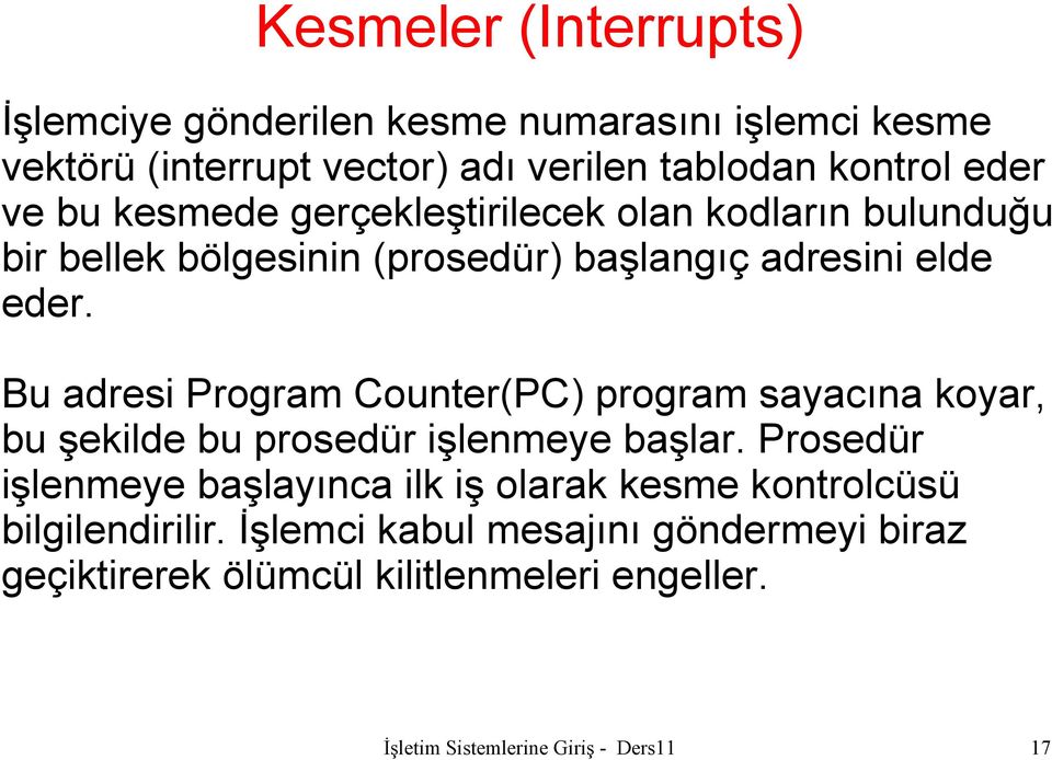 Bu adresi Program Counter(PC) program sayacına koyar, bu şekilde bu prosedür işlenmeye başlar.