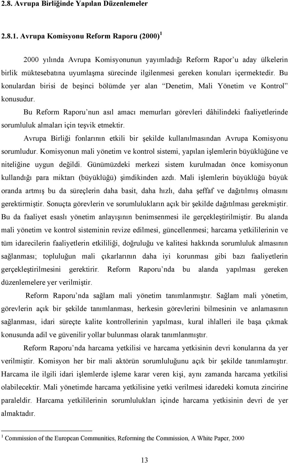 Bu konulardan birisi de beşinci bölümde yer alan Denetim, Mali Yönetim ve Kontrol konusudur.