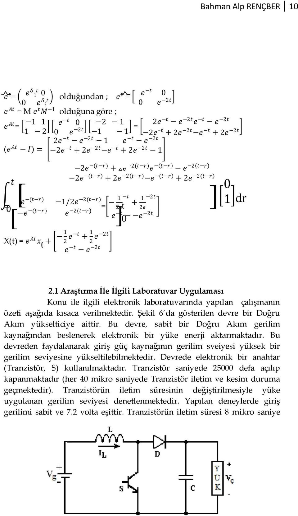 r) 2e 2e e t e 2t X(t) = e At x 0 + 1 2 e t + 1 2 e 2t e t e 2t ] 0 21 Araştırma İle İlgili Laboratuvar Uygulaması Konu ile ilgili elektronik laboratuvarında yapılan çalışmanın özeti aşağıda kısaca