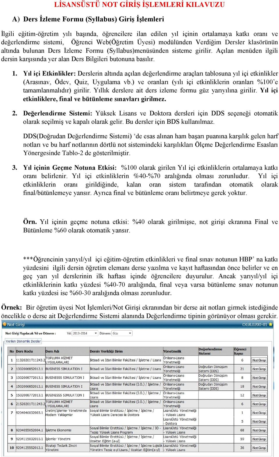 Açılan menüden ilgili dersin karşısında yer alan Ders Bilgileri butonuna basılır. 1.