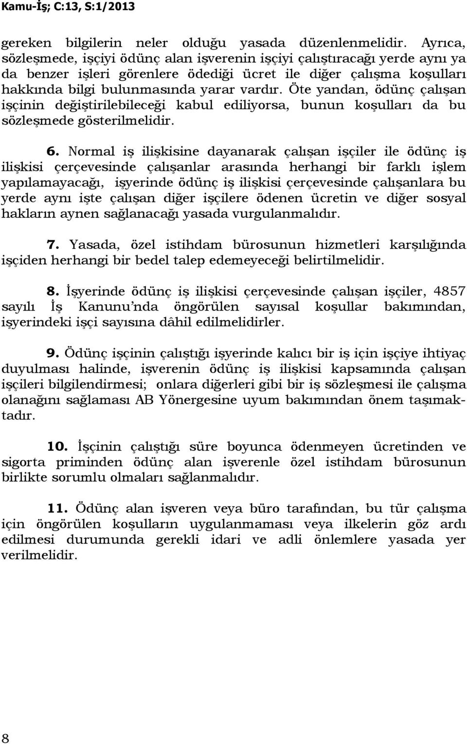 Öte yandan, ödünç çalışan işçinin değiştirilebileceği kabul ediliyorsa, bunun koşulları da bu sözleşmede gösterilmelidir. 6.