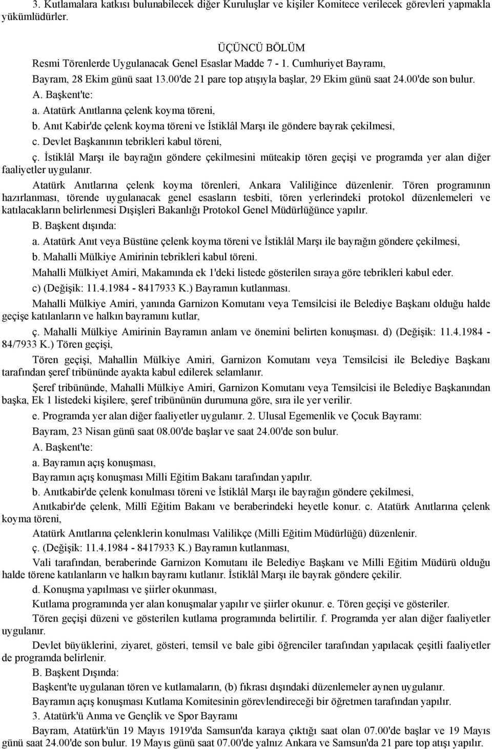 Anıt Kabir'de çelenk koyma töreni ve İstiklâl Marşı ile göndere bayrak çekilmesi, c. Devlet Başkanının tebrikleri kabul töreni, ç.