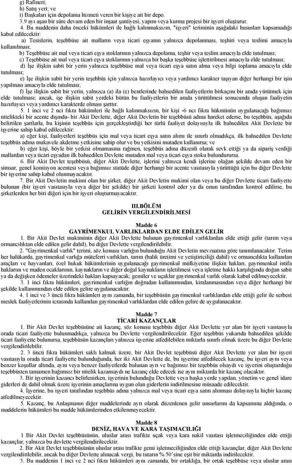 depolanması, teşhiri veya teslimi amacıyla kullanılması; b) Teşebbüse ait mal veya ticari eşya stoklarının yalnızca depolama, teşhir veya teslim amacıyla elde tutulması; c) Teşebbüse ait mal veya