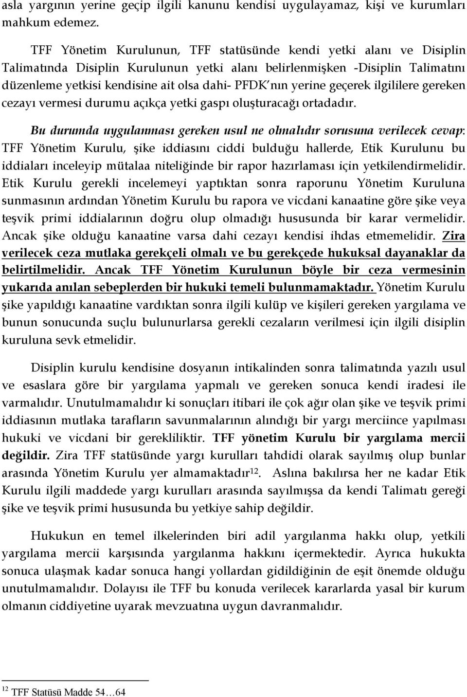 yerine geçerek ilgililere gereken cezayı vermesi durumu açıkça yetki gaspı oluşturacağı ortadadır.