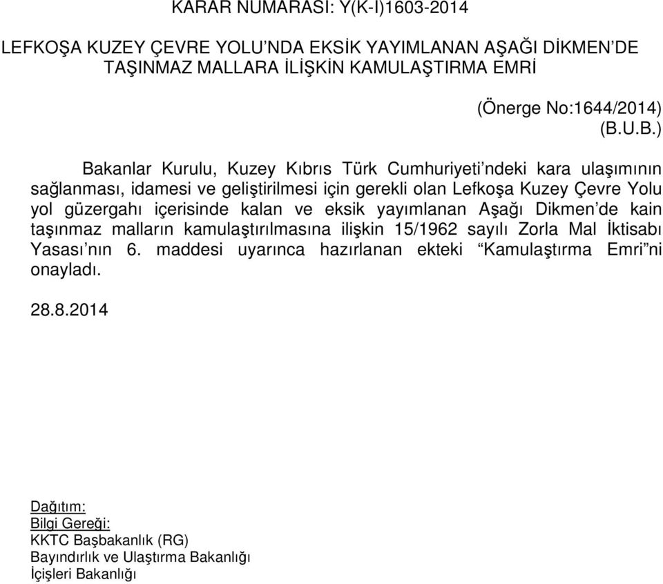 U.B.) Bakanlar Kurulu, Kuzey Kıbrıs Türk Cumhuriyeti ndeki kara ulaşımının sağlanması, idamesi ve geliştirilmesi için gerekli olan Lefkoşa Kuzey Çevre