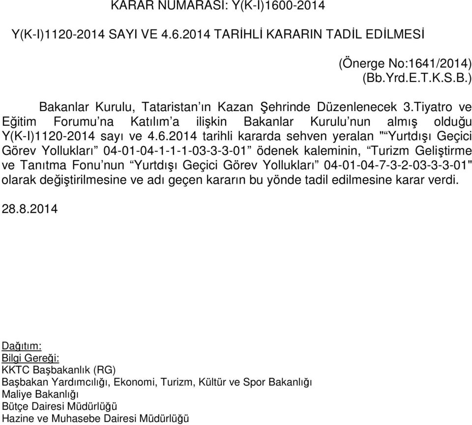 2014 tarihli kararda sehven yeralan " Yurtdışı Geçici Görev Yollukları 04-01-04-1-1-1-03-3-3-01 ödenek kaleminin, Turizm Geliştirme ve Tanıtma Fonu nun Yurtdışı Geçici Görev Yollukları