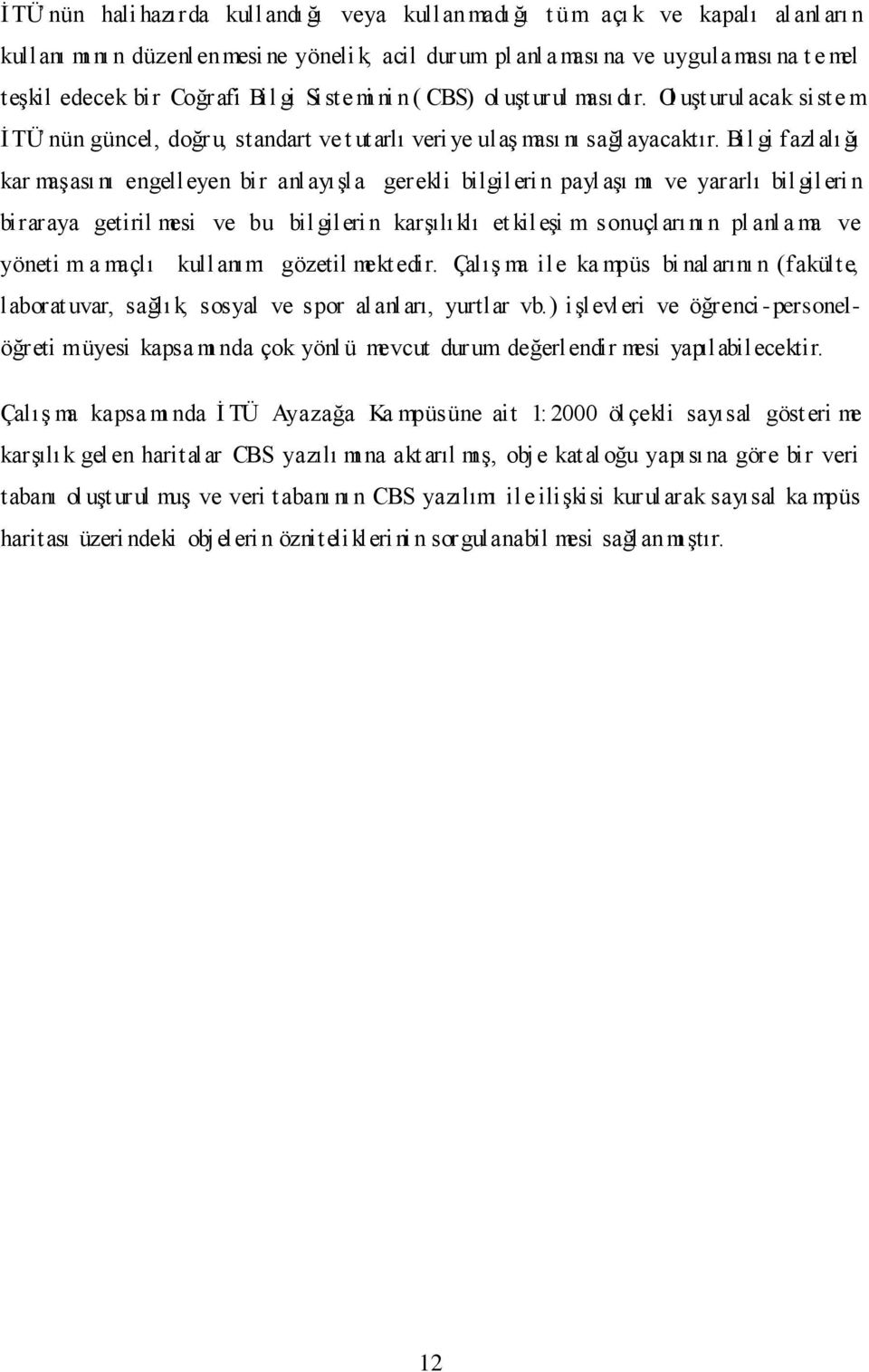 Bil gi fazlalı ğı kar maģası nı engelleyen bir anl ayıģla gerekli bilgileri n payl aģı mı ve yararlı bil gileri n biraraya getiril mesi ve bu bil gileri n karģılıklı et kileģi m sonuçl arı nı n pl