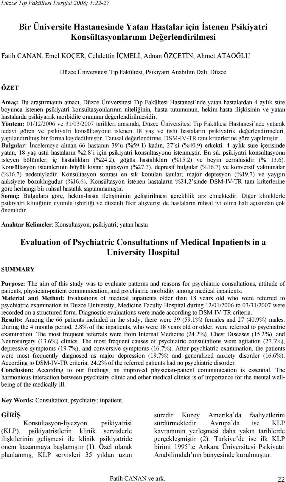 konsültasyonlarının niteliğinin, hasta tutumunun, hekim-hasta ilişkisinin ve yatan hastalarda psikiyatrik morbidite oranının değerlendirilmesidir.