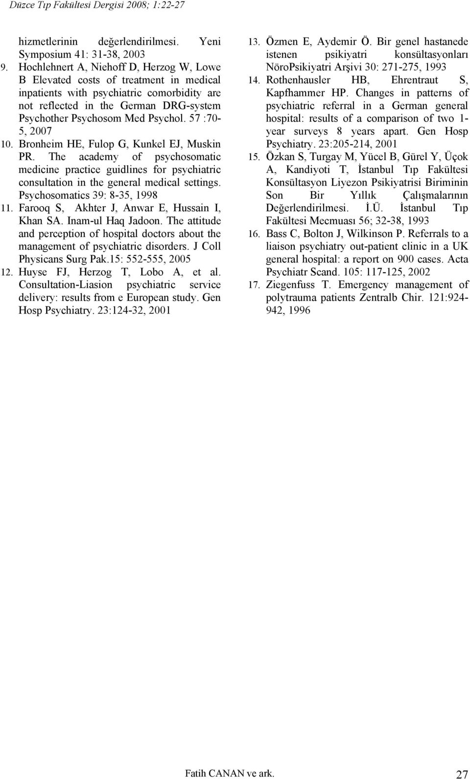 57 :70-5, 2007 10. Bronheim HE, Fulop G, Kunkel EJ, Muskin PR. The academy of psychosomatic medicine practice guidlines for psychiatric consultation in the general medical settings.