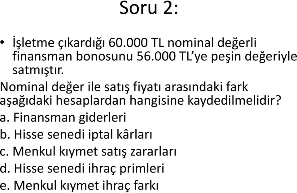 Nominal değer ile satış fiyatı arasındaki fark aşağıdaki hesaplardan hangisine