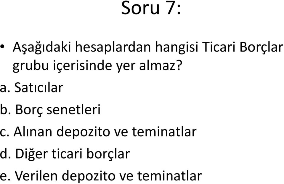 Borç senetleri c. Alınan depozito ve teminatlar d.