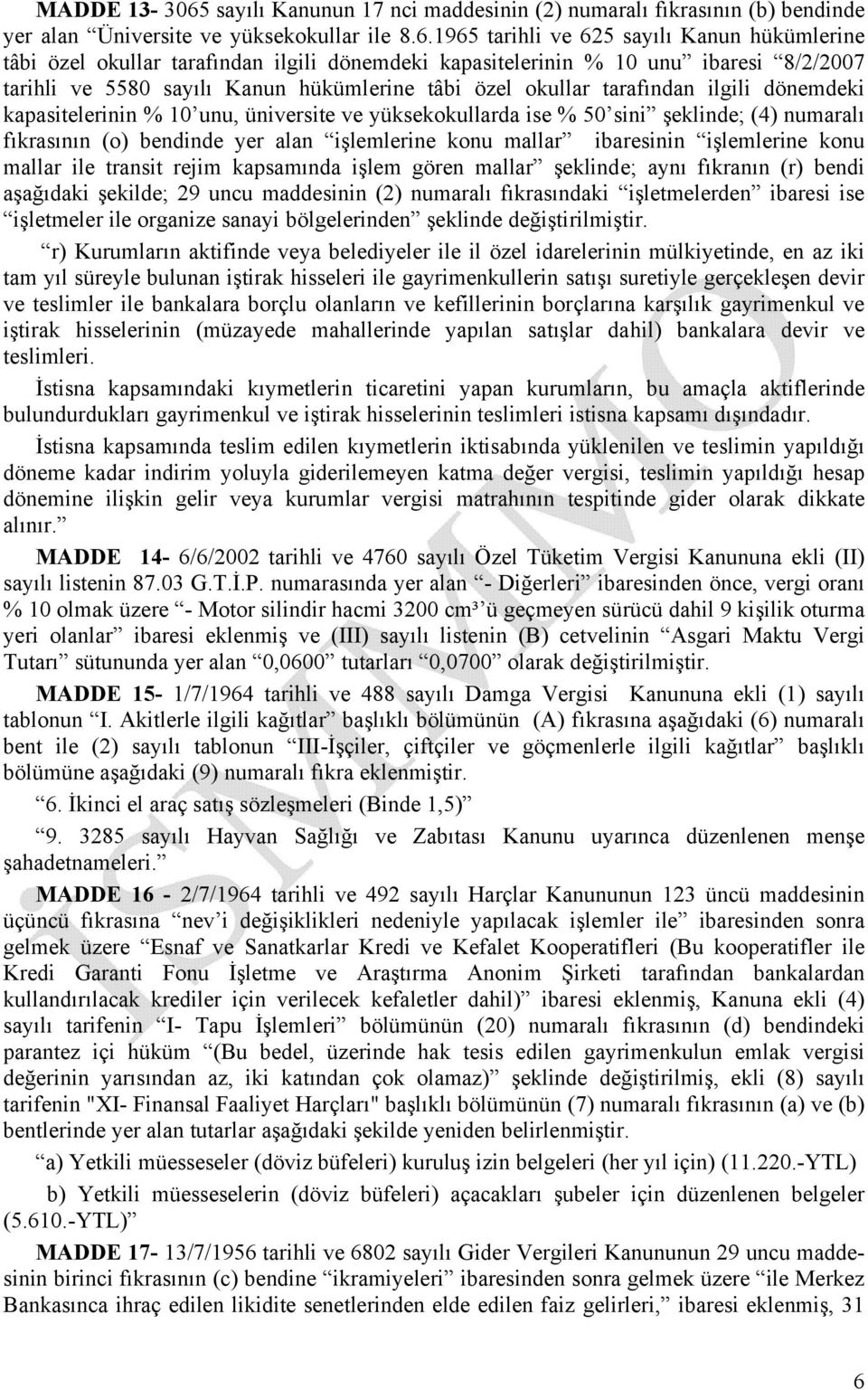 1965 tarihli ve 625 sayılı Kanun hükümlerine tâbi özel okullar tarafından ilgili dönemdeki kapasitelerinin % 10 unu ibaresi 8/2/2007 tarihli ve 5580 sayılı Kanun hükümlerine tâbi özel okullar