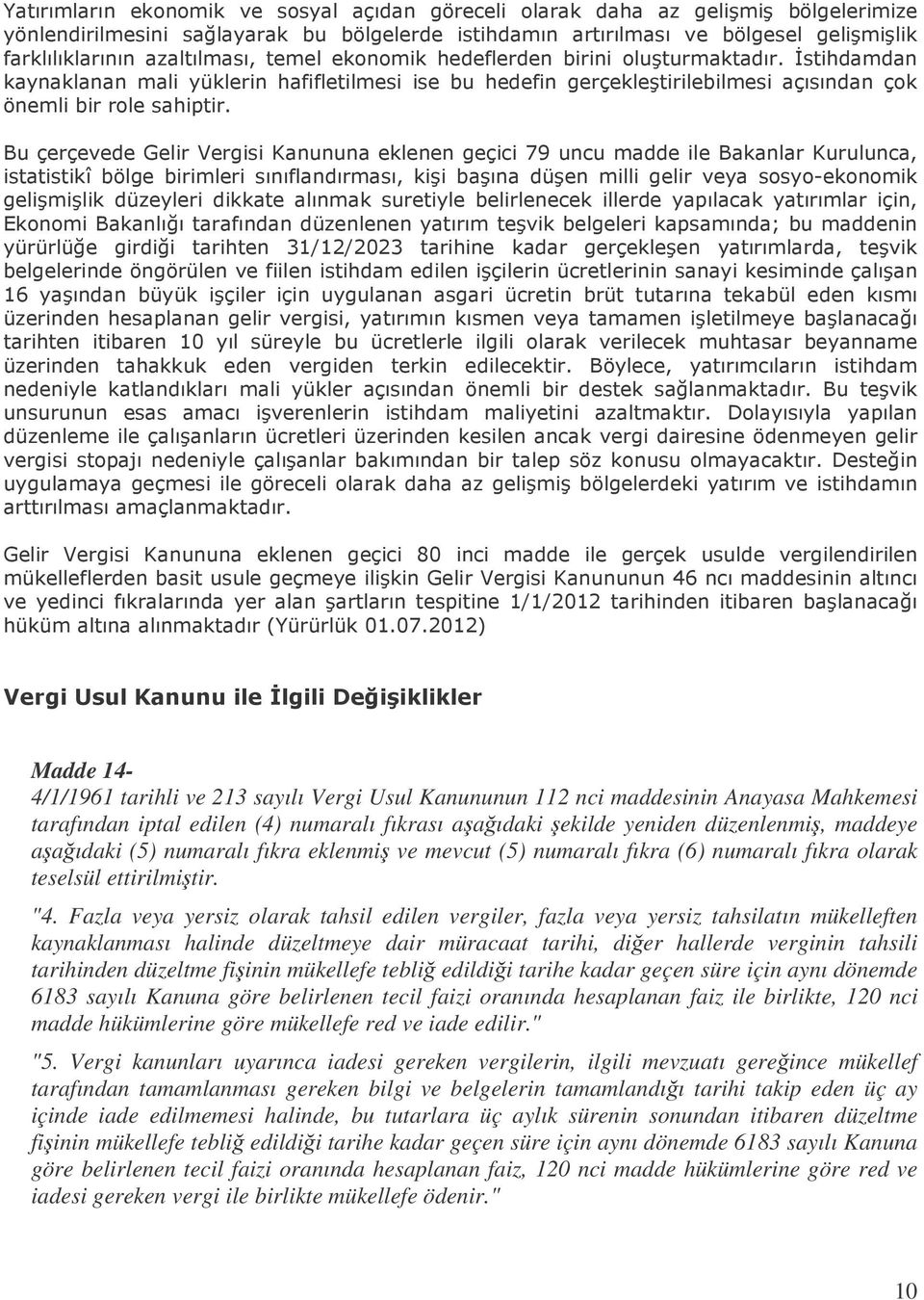 # % 6 " # & =8 % 6 & ' 77 ""& 12 93 "$ Madde 14-4/1/1961 tarihli ve 213 sayılı Vergi Usul Kanununun 112 nci maddesinin Anayasa Mahkemesi tarafından iptal edilen (4) numaralı fıkrası aaıdaki ekilde