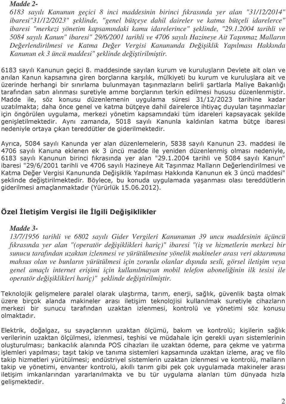 2004 tarihli ve 5084 sayılı Kanun" ibaresi" 29/6/2001 tarihli ve 4706 sayılı Hazineye Ait Taınmaz Malların Deerlendirilmesi ve Katma Deer Vergisi Kanununda Deiiklik Yapılması Hakkında Kanunun ek 3