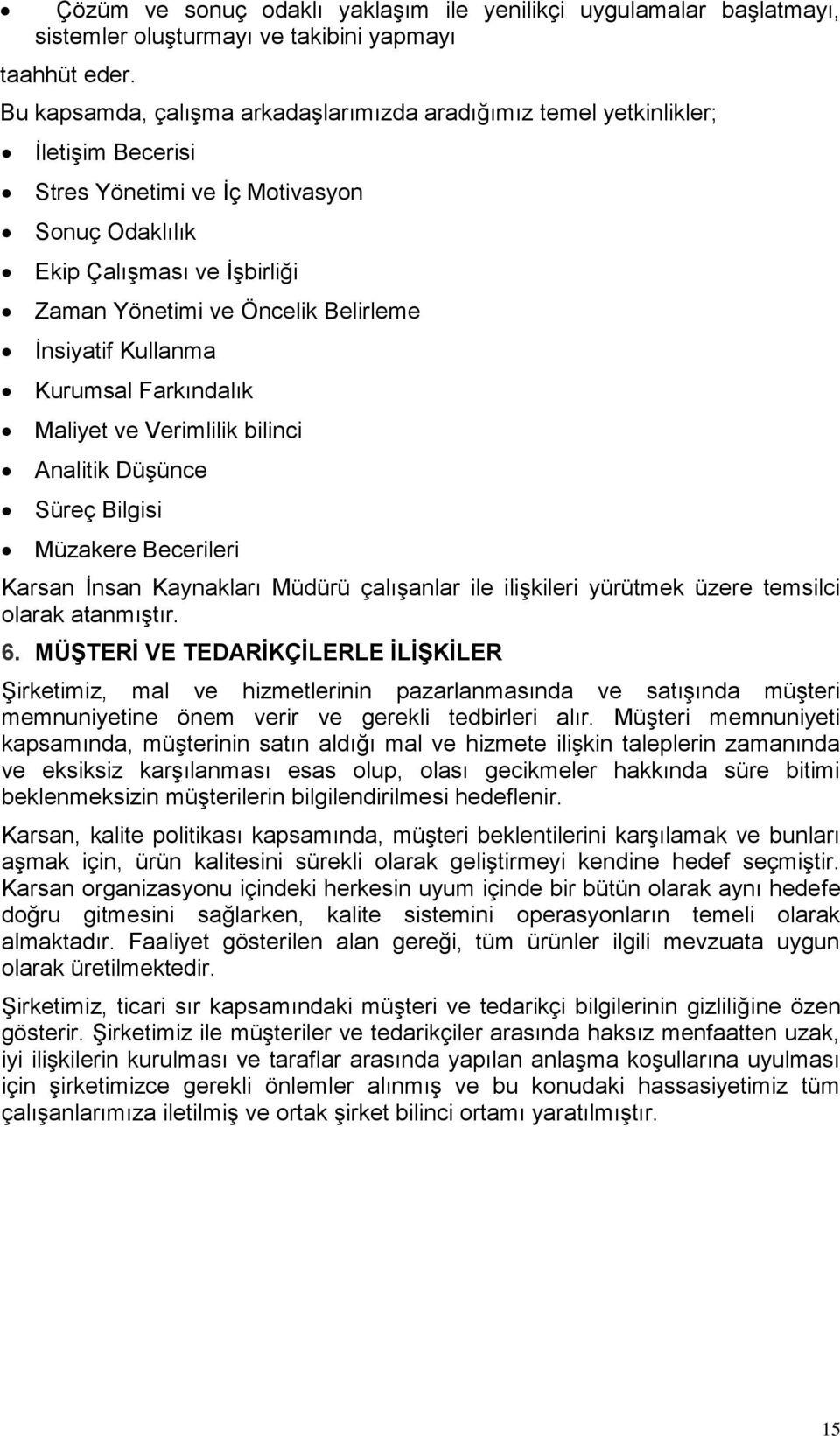 İnsiyatif Kullanma Kurumsal Farkındalık Maliyet ve Verimlilik bilinci Analitik Düşünce Süreç Bilgisi Müzakere Becerileri Karsan İnsan Kaynakları Müdürü çalışanlar ile ilişkileri yürütmek üzere