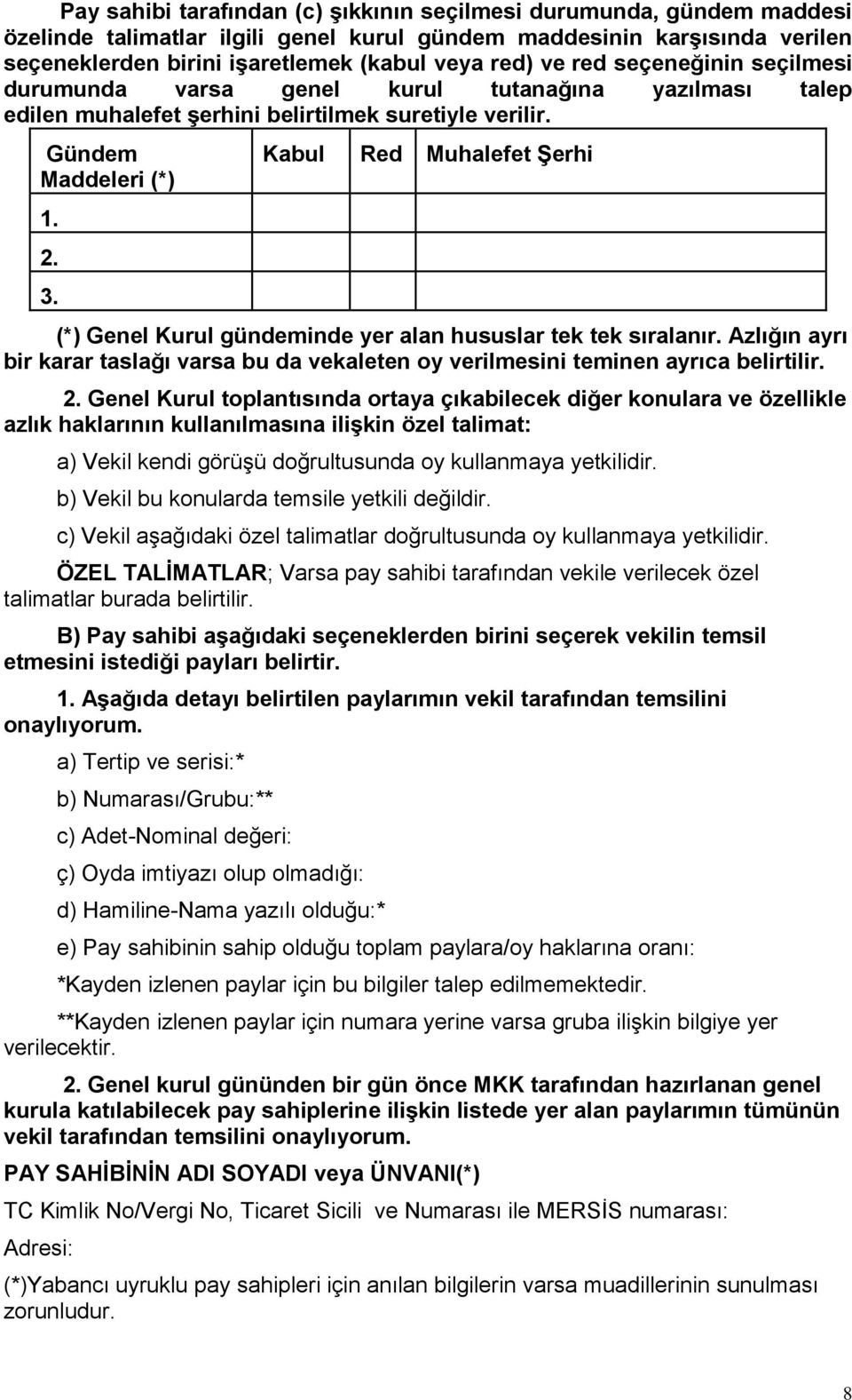 Kabul Red Muhalefet Şerhi (*) Genel Kurul gündeminde yer alan hususlar tek tek sıralanır. Azlığın ayrı bir karar taslağı varsa bu da vekaleten oy verilmesini teminen ayrıca belirtilir. 2.