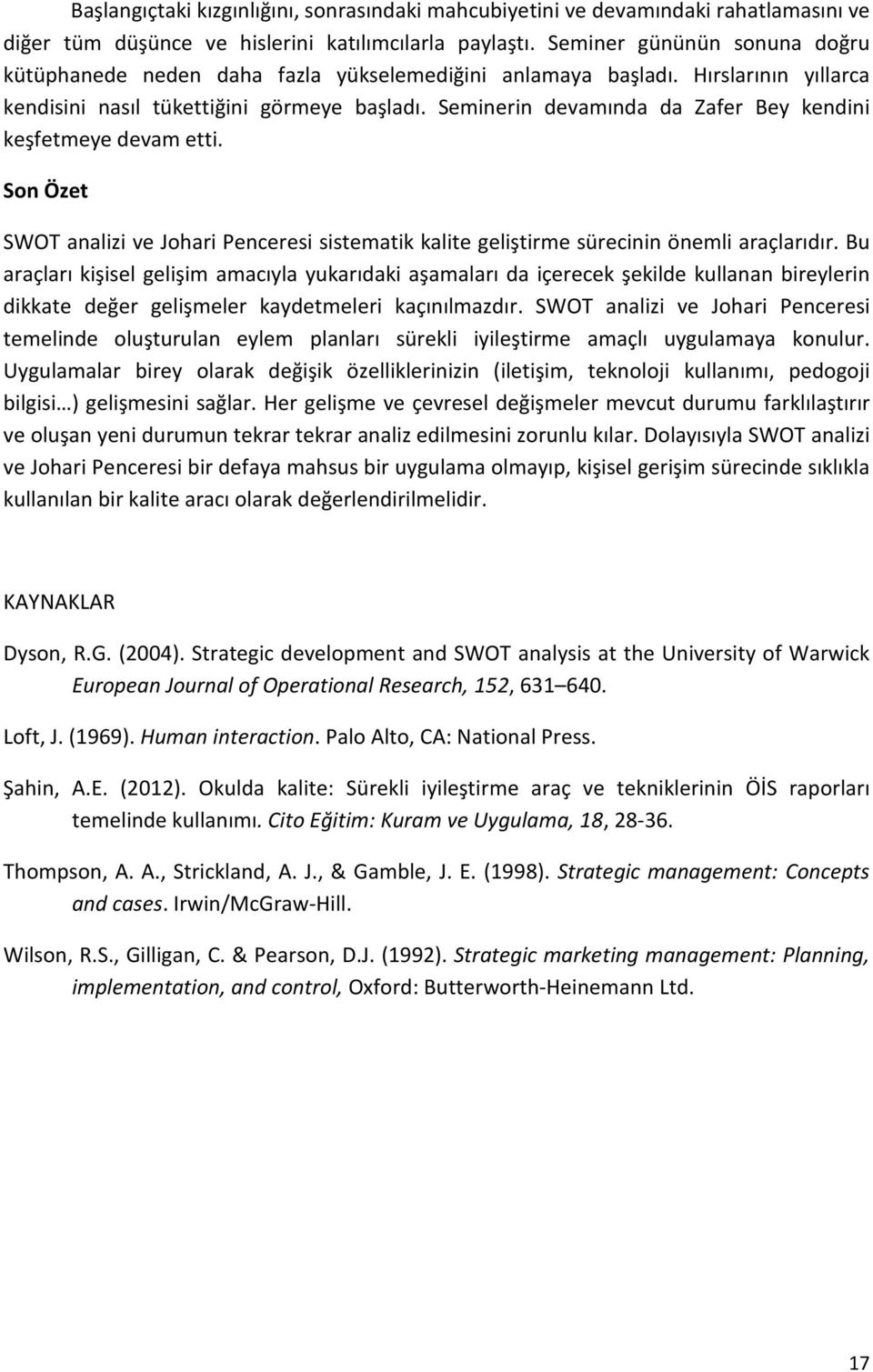 Seminerin devamında da Zafer Bey kendini keşfetmeye devam etti. Son Özet SWOT analizi ve Johari Penceresi sistematik kalite geliştirme sürecinin önemli araçlarıdır.