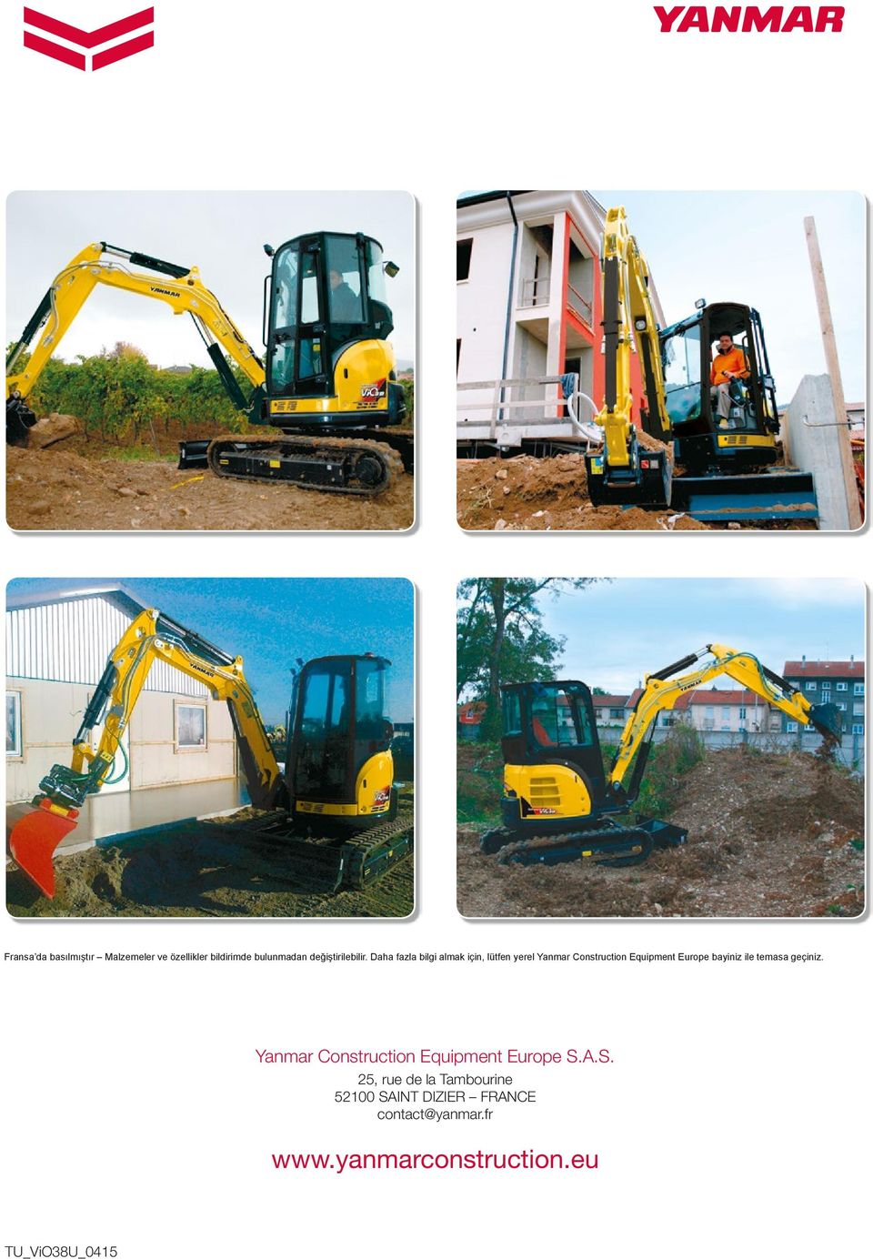 Daha fazla bilgi almak için, lütfen yerel Yanmar Construction Equipment Europe