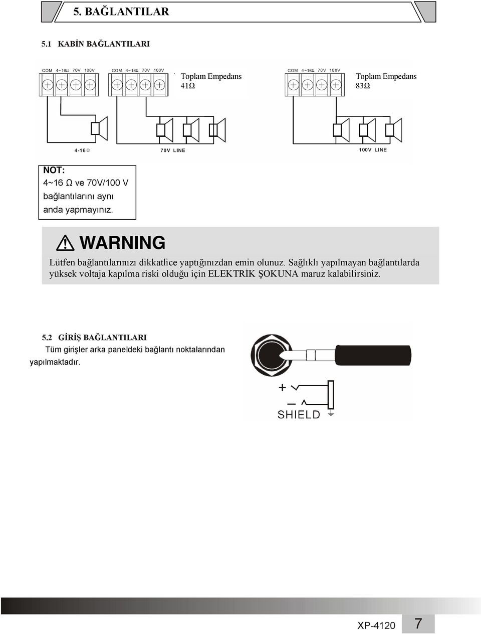 (XP-40) 4-6 70V LINE 00V LINE NOT: 4~6 Ω ve 70V/00 V bağlantılarını aynı anda yapmayınız.