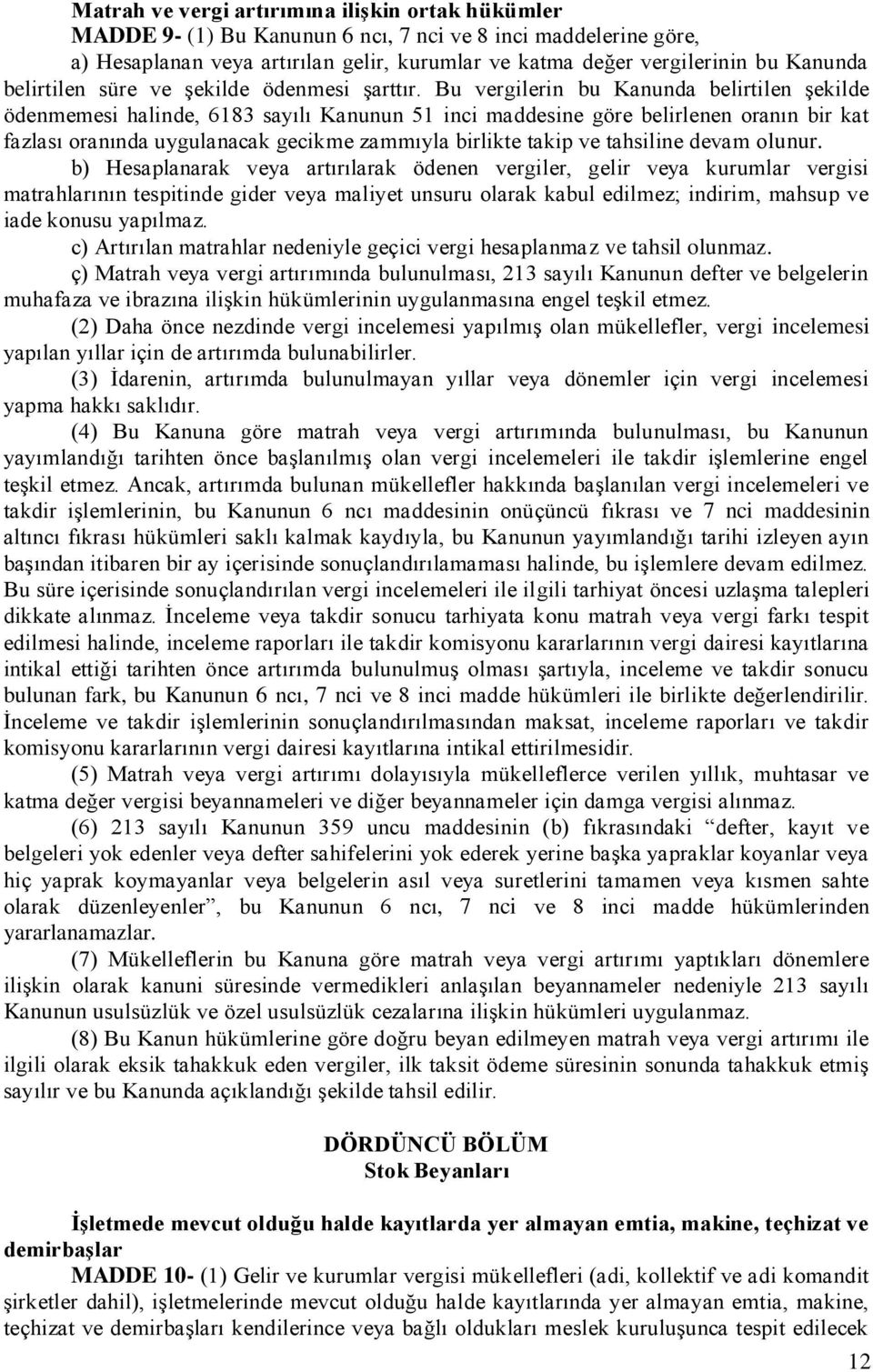 Bu vergilerin bu Kanunda belirtilen şekilde ödenmemesi halinde, 6183 sayılı Kanunun 51 inci maddesine göre belirlenen oranın bir kat fazlası oranında uygulanacak gecikme zammıyla birlikte takip ve