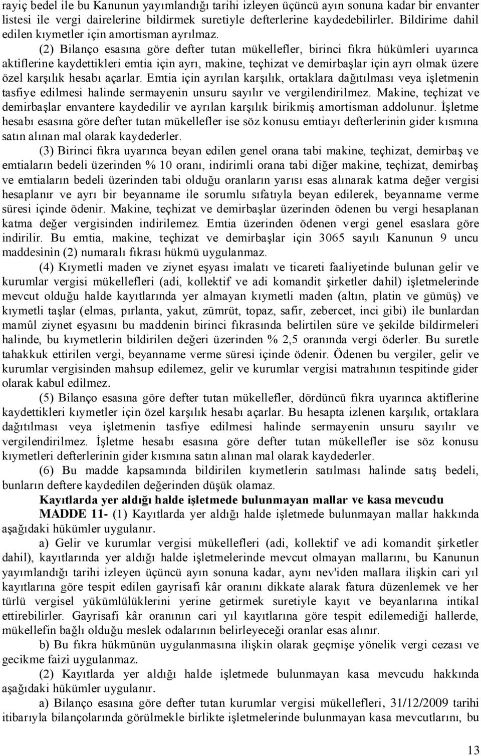 (2) Bilanço esasına göre defter tutan mükellefler, birinci fıkra hükümleri uyarınca aktiflerine kaydettikleri emtia için ayrı, makine, teçhizat ve demirbaşlar için ayrı olmak üzere özel karşılık