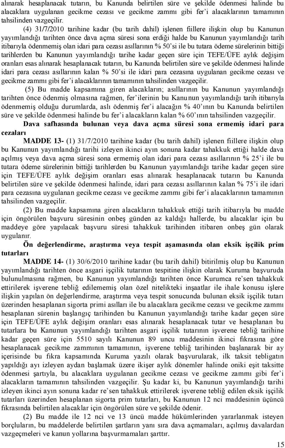 olan idari para cezası asıllarının % 50 si ile bu tutara ödeme sürelerinin bittiği tarihlerden bu Kanunun yayımlandığı tarihe kadar geçen süre için TEFE/ÜFE aylık değişim oranları esas alınarak