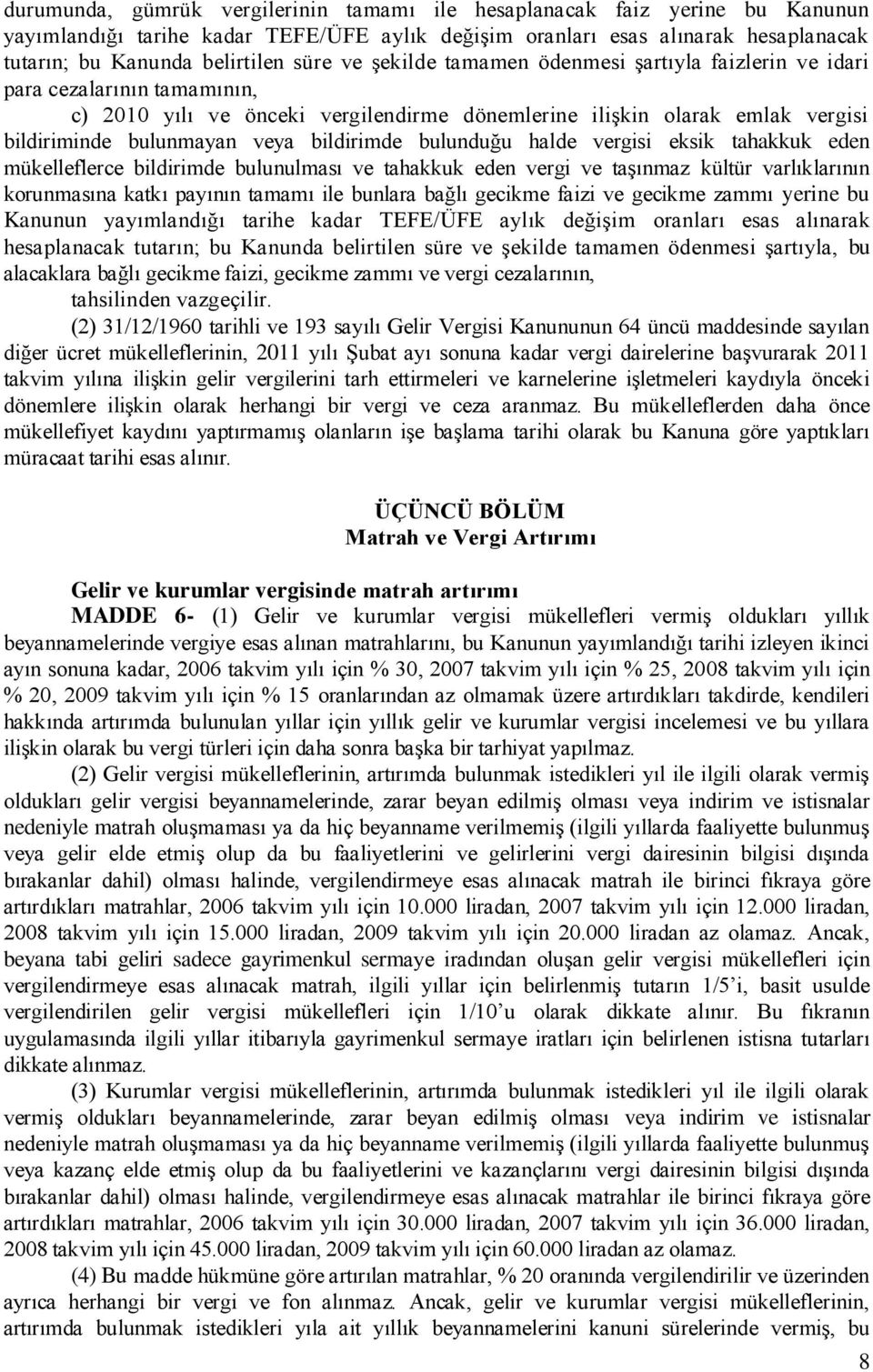 bildirimde bulunduğu halde vergisi eksik tahakkuk eden mükelleflerce bildirimde bulunulması ve tahakkuk eden vergi ve taşınmaz kültür varlıklarının korunmasına katkı payının tamamı ile bunlara bağlı