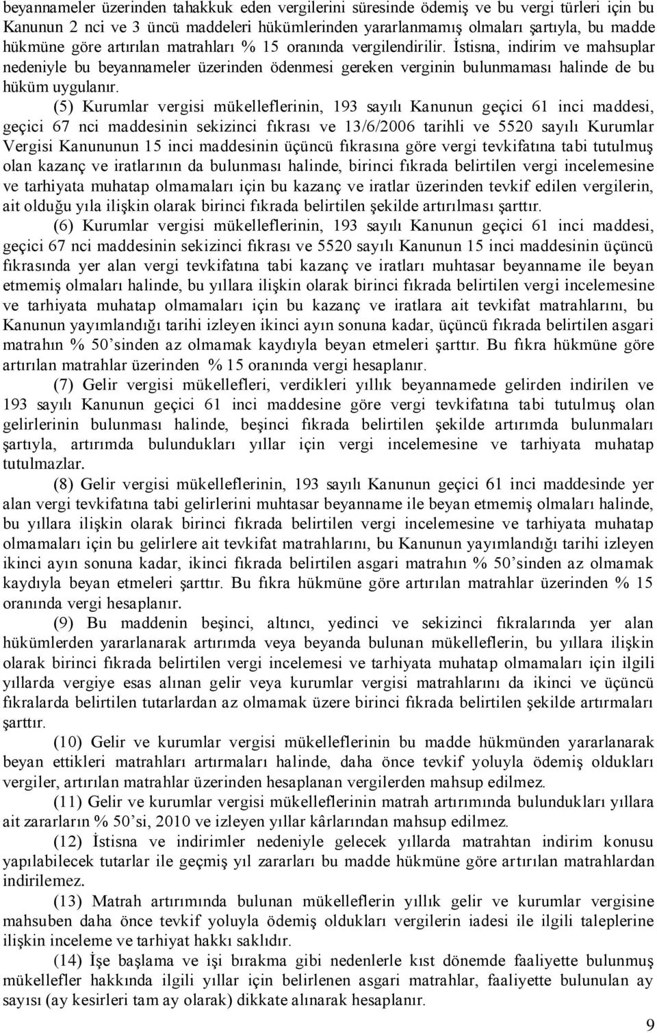 (5) Kurumlar vergisi mükelleflerinin, 193 sayılı Kanunun geçici 61 inci maddesi, geçici 67 nci maddesinin sekizinci fıkrası ve 13/6/2006 tarihli ve 5520 sayılı Kurumlar Vergisi Kanununun 15 inci