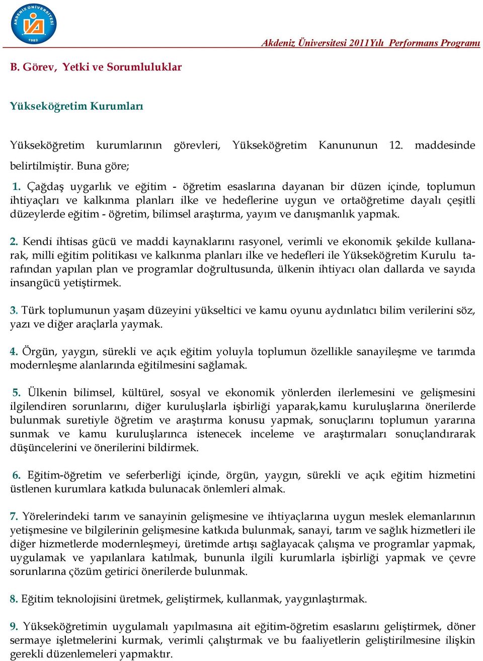 öğretim, bilimsel araştırma, yayım ve danışmanlık yapmak. 2.