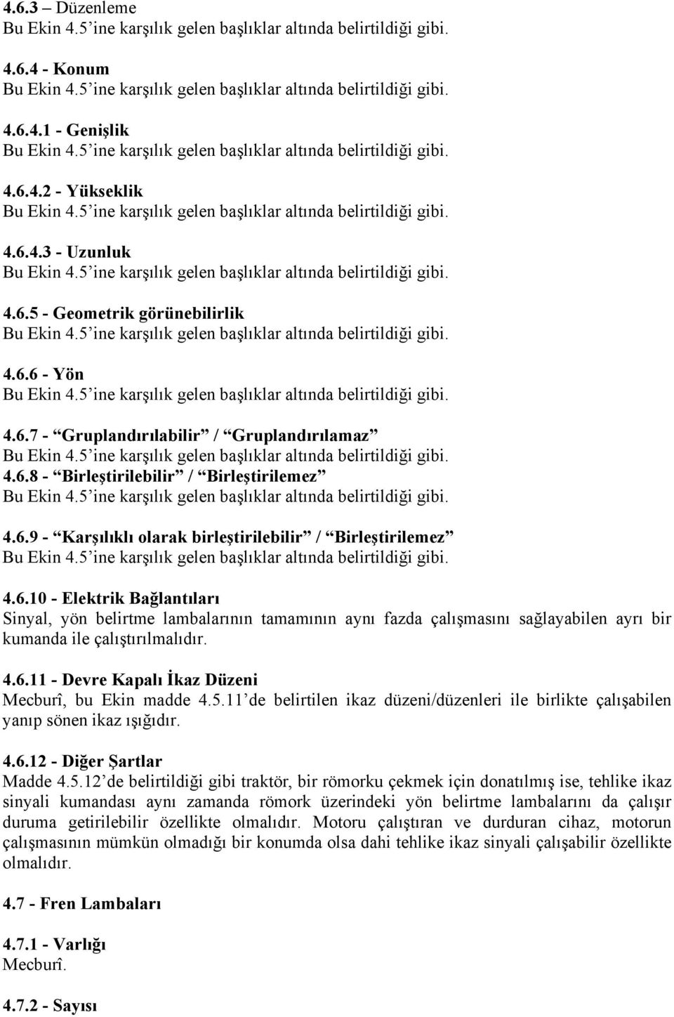 5 ine karşılık gelen başlıklar altında belirtildiği gibi. 4.6.5 - Geometrik görünebilirlik Bu Ekin 4.5 ine karşılık gelen başlıklar altında belirtildiği gibi. 4.6.6 - Yön Bu Ekin 4.