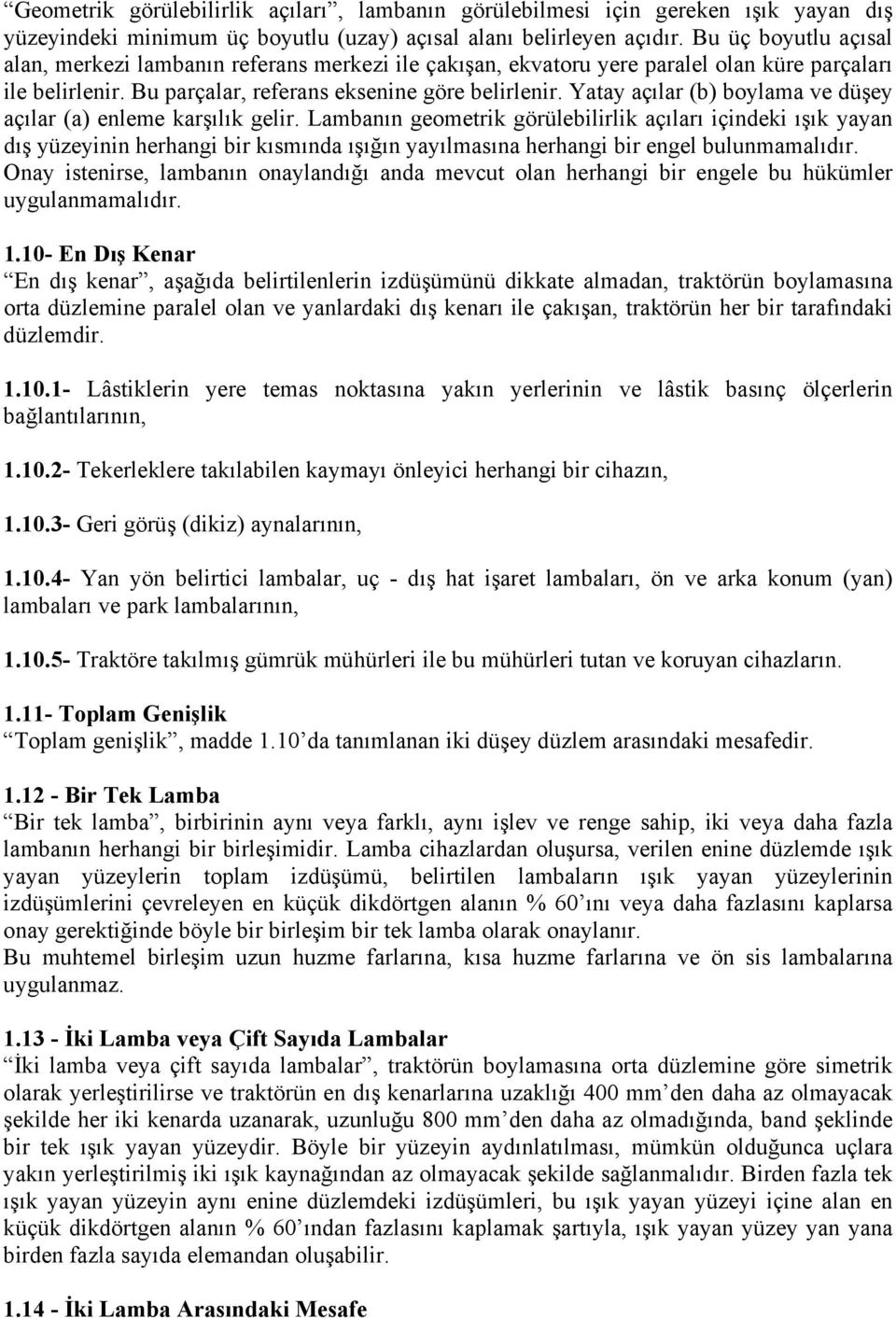 Yatay açılar (b) boylama ve düşey açılar (a) enleme karşılık gelir.